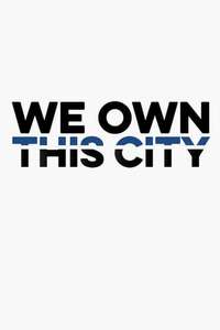 We Own This City - Posters