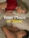 Your Place or Mine