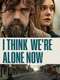 I Think We're Alone Now