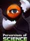 Perversions of Science : Season 1