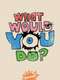 What Would You Do?