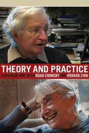 Theory and Practice: Conversations with Noam Chomsky and Howard Zinn