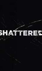 Shattered