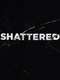 Shattered