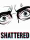 Shattered