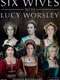 Six Wives with Lucy Worsley