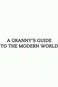 A Granny's Guide to the Modern World - Poster