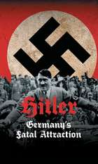 Hitler: Germany's Fatal Attraction