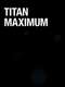 Titan Maximum