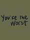You're the Worst
