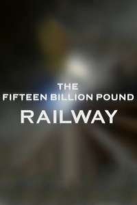 The Fifteen Billion Pound Railway - Posters
