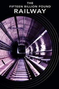 The Fifteen Billion Pound Railway - Posters