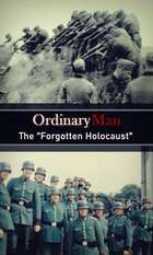 Ordinary Men: The  Forgotten Holocaust 