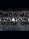 Show Me What You're Made Of