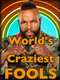 World's Craziest Fools