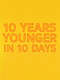 10 Years Younger in 10 Days