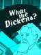 What the Dickens