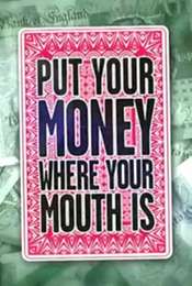 Put Your Money Where Your Mouth Is