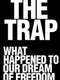 The Trap: What Happened to Our Dream of Freedom