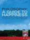 Philosophy: A Guide to Happiness