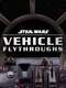 Star Wars: Vehicle Flythroughs