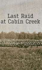 Last Raid at Cabin Creek: An Untold Story of the American Civil War
