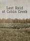 Last Raid at Cabin Creek: An Untold Story of the American Civil War