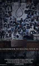 A Guidebook to Killing Your Ex
