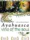 Vine of the Soul: Encounters with Ayahuasca