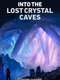 Into the Lost Crystal Caves