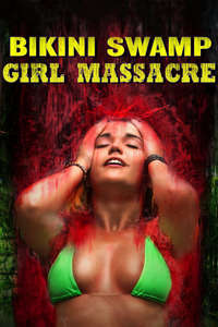 Bikini Swamp Girl Massacre - Poster