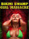 Bikini Swamp Girl Massacre