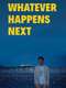Whatever Happens Next