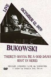Charles Bukowski: There's Gonna Be a God Damn Riot in Here