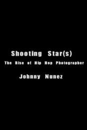 Shooting Star(s): The Rise of Hip Hop Photographer Johnny Nunez