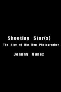 Shooting Star(s): The Rise of Hip Hop Photographer Johnny Nunez - Poster