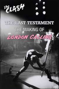 The Clash: The Making of London Calling - The Last Testament - Poster