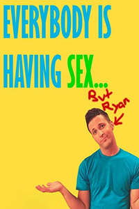 Everybody Is Having Sex... But Ryan - Poster