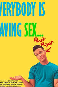 Everybody Is Having Sex... But Ryan - Poster