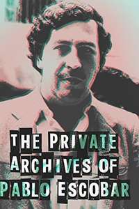 Los Archivos Privados de Pablo Escobar - Poster
