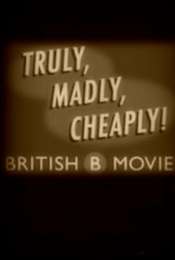 Truly  Madly  Cheaply! British B Movies