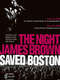 The Night James Brown Saved Boston