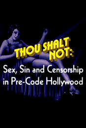 Thou Shalt Not: Sex  Sin and Censorship in Pre-Code Hollywood