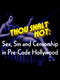 Thou Shalt Not: Sex  Sin and Censorship in Pre-Code Hollywood