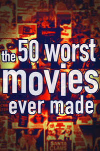 The 50 Worst Movies Ever Made - Poster