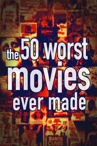 The 50 Worst Movies Ever Made - Poster