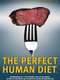 The Perfect Human Diet