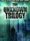 The Unknown Trilogy