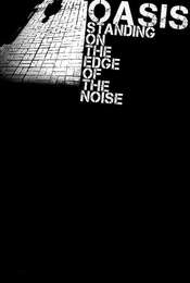 Oasis:  Standing on the Edge of the Noise