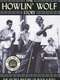 The Howlin' Wolf Story: The Secret History of Rock & Roll